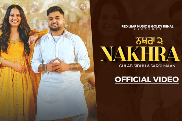 sargi maan new song nakhra 2 is out now