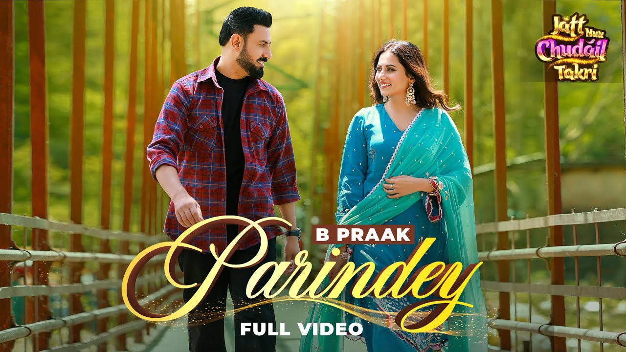 Parindey is the latest new Punjabi song presented by B Praak from the upcoming movie “Jatt Nuu Chudail Takri”